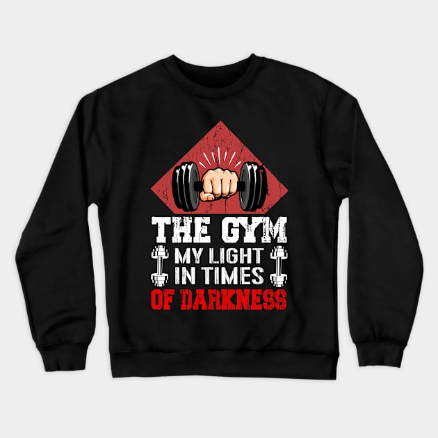 The Gym My Light In Times Of Darkness | Motivational & Inspirational | Gift or Present for Gym Lovers Crewneck Sweatshirt by MikusMartialArtsStore